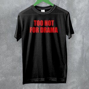 Y2K Too Hot For Drama Funny Sassy Girly Quote Trend Fashion Gift T-Shirt 187